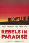Rebels in Paradise The Los Angeles Art Scene and the 1960s