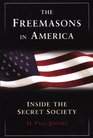 The Freemasons in America Inside the Secret Society