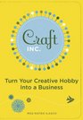 Craft Inc Turn Your Creative Hobby into a Business