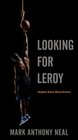 Looking for Leroy Illegible Black Masculinities
