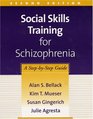 Social Skills Training for Schizophrenia Second Edition  A StepbyStep Guide
