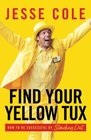 Find Your Yellow Tux How to Be Successful by Standing Out