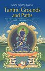 Tantric Grounds and Paths How to Enter Progress on and Complete the Vajrayana Path