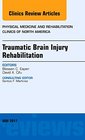 Traumatic Brain Injury Rehabilitation an Issue of Physical Medicine and Rehabilitation Clinics of North America