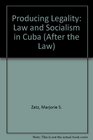 Producing Legality Law and Socialism in Cuba