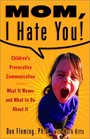 Mom I Hate You Children's Provocative Communication What It Means and What to Do About It