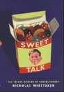 Sweet Talk The Secret History of Confectionery