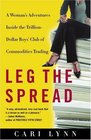 Leg the Spread  A Woman's Adventures Inside the TrillionDollar Boys' Club of Commodities Trading