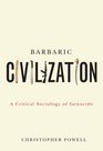 Barbaric Civilization A Critical Sociology of Genocide