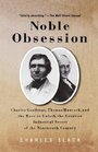 Noble Obsession Charles Goodyear Thomas Hancock and the Race to Unlock the Greatest Industrial Secret of the Nineteenth Century