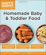 Idiot's Guides: Homemade Baby & Toddler Food