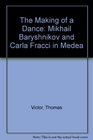 The Making of a Dance Mikhail Baryshnikov and Carla Fracci in Medea