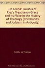 De Gratia Faustus of Riez's Treatise on Grace and It's Place in the History of Theology