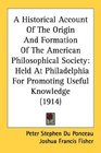 A Historical Account Of The Origin And Formation Of The American Philosophical Society Held At Philadelphia For Promoting Useful Knowledge