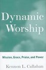 Dynamic Worship Mission Grace Praise and Power  A Manual for Strengthening the Worship Life of Twelve Keys Congregations