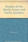 Peoples of the World Asians and Pacific Islanders