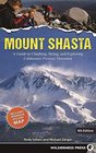 Mount Shasta A Guide to Climbing Skiing and Exploring California's Premier Mountain