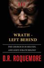 Wrath - Left Behind: The Church is in Heaven, and God's Wrath Begins! (THE WRATH TRILOGY) (Volume 2)