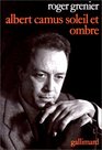 Albert Camus soleil et ombre Une biographie intellectuelle