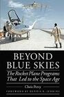 Beyond Blue Skies The Rocket Plane Programs That Led to the Space Age