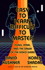 Easy to Learn Difficult to Master Pong Atari and the Dawn of the Video Game