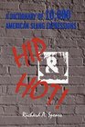 Hip and Hot a Dictionary of 10000 American Slang Expressions