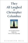 They All Laughed at Christopher Columbus  An Incurable Dreamer Builds the First Civilian Spaceship