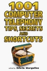 1001 Computer Telephony Tips Secrets and Shortcuts