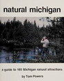 Natural Michigan A naturelover's guide to 165 Michigan wildlife sanctuaries nature preserves wilderness areas state parks and other natural attractions
