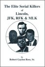 The Elite Serial Killers of Lincoln JFK RFK  MLK
