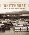 Whitehorse An Illustrated History