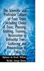 The Scientific and Profitable Culture of Fruit Trees Including Choice of Trees Planting Grafting