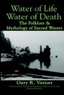 Water of LifeWater of Death The Folklore and Mythology of Sacred Waters