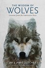 The Wisdom of Wolves Lessons From the Sawtooth Pack