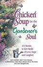 Chicken Soup for the Gardener's Soul 101 Stories to Sow Seeds of Love Hope and Laughter
