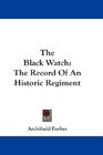 The Black Watch The Record Of An Historic Regiment