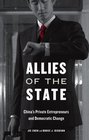 Allies of the State China's Private Entrepreneurs and Democratic Change