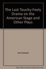 The Last TouchyFeely Drama on the American Stage and Other Plays