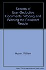 Secrets of UserSeductive Documents Wooing and Winning the Reluctant Reader