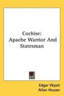 Cochise Apache Warrior And Statesman