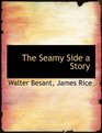 The Seamy Side  a Story