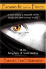 Paramedic to the Prince A paramedic's account of life inside the mysterious world of the Kingdom of Saudi Arabia