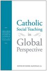 Catholic Social Teachiing in Global Perspective Gregorian University Studies in Catholic Social Teaching