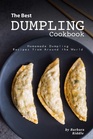 The Best Dumpling Cookbook Homemade Dumpling Recipes from Around the World