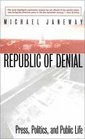 The Republic of Denial Press Politics and Public Life