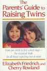 The Parent's Guide to Raising Twins  From PreBirth To First School DaysThe Essential Book For All Those Expecting Two Or More