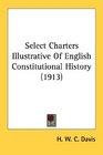 Select Charters Illustrative Of English Constitutional History