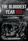 The Bloodiest Year British Soldiers in Northern Ireland 1972 In their own words