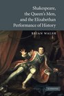 Shakespeare the Queen's Men and the Elizabethan Performance of History
