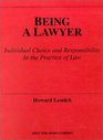 Being a Lawyer Individual Choice and Responsibility in the Practice of Law